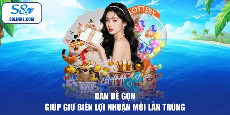 Dàn đề gọn giúp giữ biên lợi nhuận mỗi lần trúng