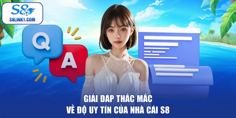 Giải đáp thắc mắc về độ uy tín của nhà cái S8