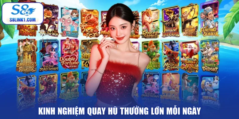 Kinh nghiệm quay hũ thưởng lớn mỗi ngày